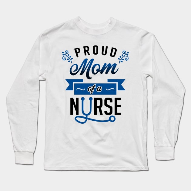 Proud Mom of a Nurse Long Sleeve T-Shirt by KsuAnn